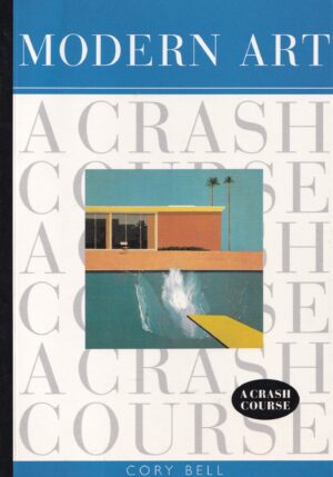 Modern Art: A Crash Course by Cory Bell