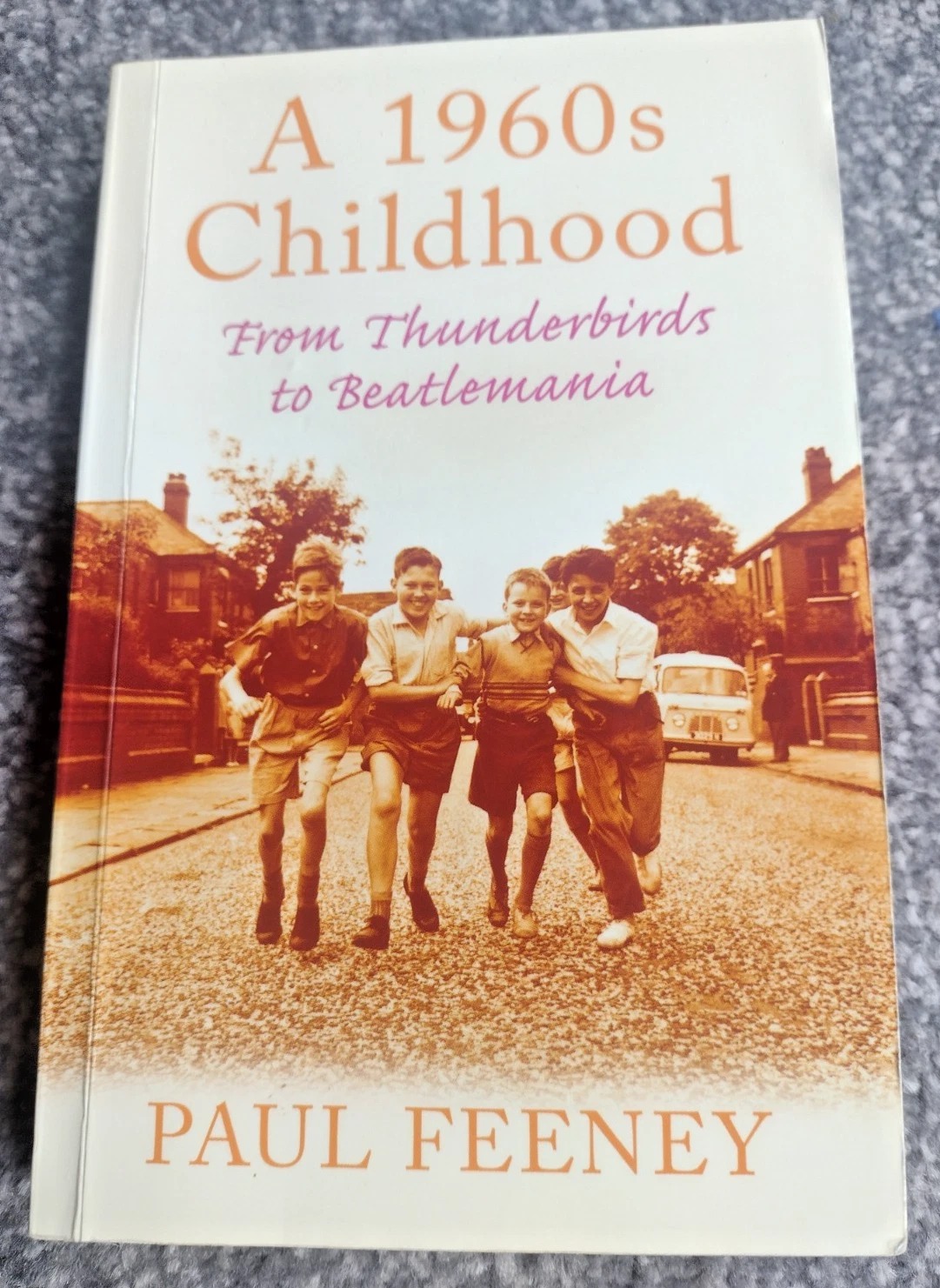 A 1960s Childhood From Thunderbirds to Beatlemania by Paul Feeney