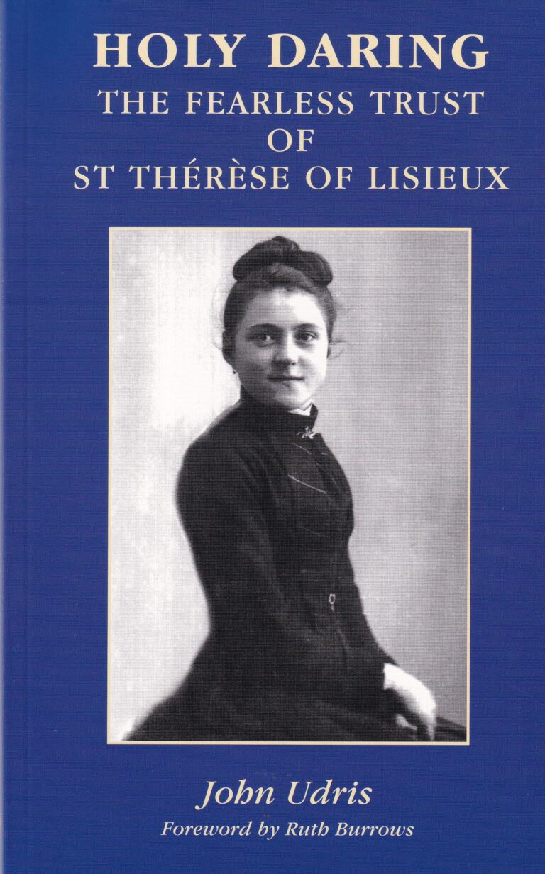 Holy Daring - The Fearless Trust of St Thérèse of Lisieux by John Udris