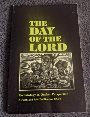 The Day Of The Lord Eschatology in Quaker Perspective - Edited by Dean Freiday