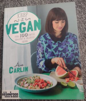 Keep It Vegan: Over 100 Simple, Healthy & Delicious Dishes – Áine Carlin