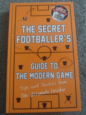 The Secret Footballer's Guide to the Modern Game