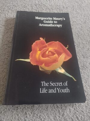Marguerite Maury's Guide to Aromatherapy The Secret of Life and Youth