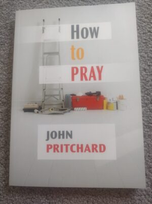 How to Pray | by John Pritchard