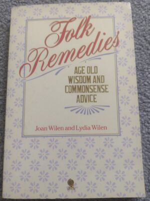Folk Remedies | Age Old Wisdom and Commonsense Advice | Joan Wilen and Lydia Wilen