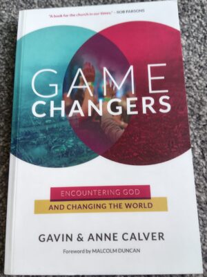 Game Changers: Encountering God and Changing the World – Gavin & Anne Calver