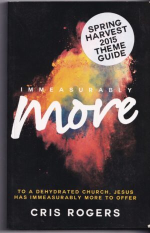 Immeasurably More by Cris Rogers – First Edition 2015 Paperback Christian Book