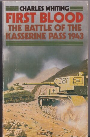 First Blood: The Battle of the Kasserine Pass 1943 by Charles Whiting